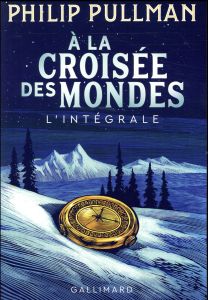 A la croisée des mondes L'intégrale : Les royaumes du Nord %3B La tour des Anges %3B Le miroir d'ambre - Pullman Philip - Esch Jean