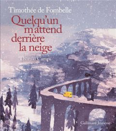 Quelqu'un m'attend derrière la neige - Fombelle Timothée de - Campi Thomas