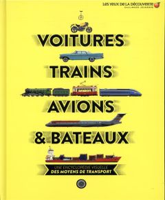 Voitures, trains, avions & bateaux. Une encyclopédie visuelle des moyens de transport - Gifford Clive - Porlier Bruno - Piantone Hélène