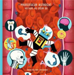 Professeur Astrocat : Voyage au coeur du corps humain - Walliman Dominic - Newman Ben - Durand Anne-Flore