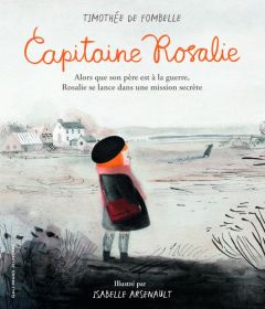 Capitaine Rosalie - Fombelle Timothée de - Arsenault Isabelle