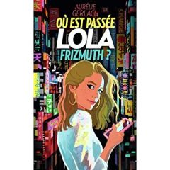 Où est passée Lola Frizmuth ? - Gerlach Aurélie