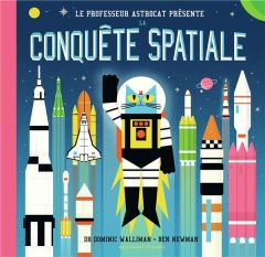 Professeur Astrocat : Le professeur Astrocat présente la conquête spatiale - Walliman Dominic - Newman Ben - Nuovo Avalon - Vie