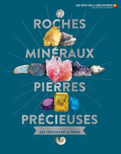 Roches, minéraux & pierres précieuses. Une encyclopédie visuelle des trésors de la terre - Green Dan - Porlier Bruno