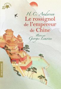 Le rossignol de l'empereur de Chine - Andersen Hans Christian - Lemoine Georges - La Che