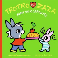 Trotro et Zaza : Trotro et Zaza font un clafoutis - Guettier Bénédicte