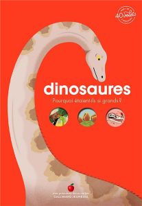 Dinosaures. Pourquoi étaient-ils si grands ? Avec + de 40 volets à soulever - Lepetit Emmanuelle - Bessard Sylvie