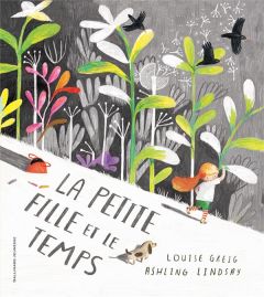 La petite fille et le temps - Greig Louise - Lindsay Ashling - Ollier Marie