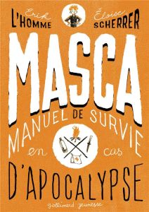 MASCA. MAnuel de Survie en Cas d'Apocalypse - L'Homme Erik - Scherrer Eloïse