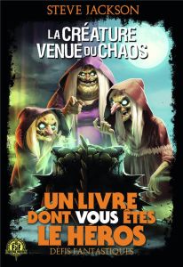 Défis fantastiques Tome 13 : La créature venue du chaos - Jackson Steve - Chassériau Noël - Langford Alan