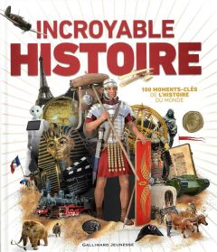 Incroyable Histoire. 100 moments-clés de l'histoire du monde - Chrisp Peter - Cox Alexander - Kennedy Susan - Reg