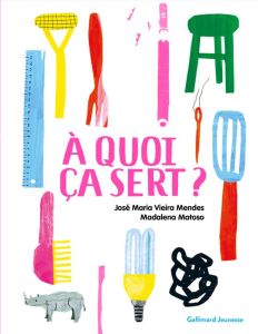 A quoi ça sert ? - Vieira Mendes José Maria - Matoso Madalena - Duran