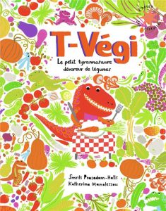 T-Végi. Le petit tyrannosaure dévoreur de légumes - Prasadam-Halls Smriti - Manolessou Katherina - Rub