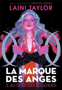 La marque des anges Tome 3 : Au-delà des légendes - Taylor Laini - Troin Isabelle