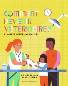 Comment devenir vétérinaire ? Et autres métiers animaliers - French Jess - Linero Sol - Viennot Bérengère