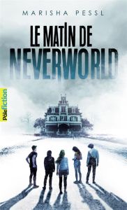 Le matin de Neverworld - Pessl Marisha - Devaux Laetitia