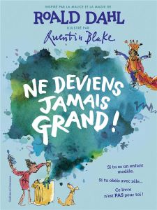 Ne deviens jamais grand ! - Dahl Roald - Blake Quentin - Ménard Jean-François