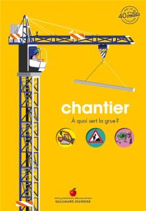 Chantier. A quoi sert la grue ? - Baumann Anne-Sophie - Paruit Marie