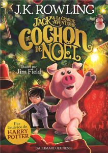 Jack et la grande aventure du cochon de Noël - Rowling J.K. - Field Jim - Ménard Jean-François