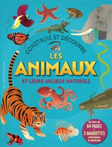 Construis et découvre les animaux et leurs milieux naturels. Coffret avec un livre de 64 pages + 3 m - Bédoyère Camilla de la - Ruffle Mark - Lefebvre Cl