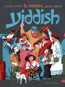 Le monde Yiddish - Peyroux Olivier - Nebbache Arnaud