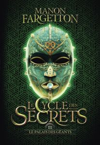 Le Cycle des secrets Tome 3 : Le palais des géants - Fargetton Manon