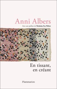 En tissant, en créant - Albers Anni - Fox Weber Nicholas - Debiton Julie -