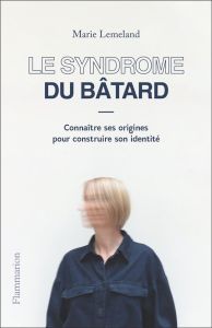 Le syndrome du bâtard - Lemeland Marie