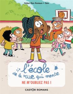 L'école de la rue qui monte Tome 5 : Ne m'oubliez pas ! 5 - Ben Kemoun Hubert