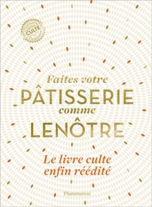 Faites votre pâtisserie comme Lenôtre - Gille-Naves Sylvie - Faccioli Caroline