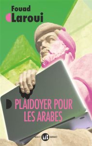 Plaidoyer pour les Arabes. Vers un récit universel - Laroui Fouad