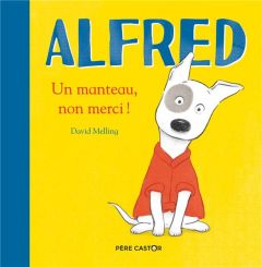 Alfred. Un manteau, non merci ! - Melling David - Delarbre Alice