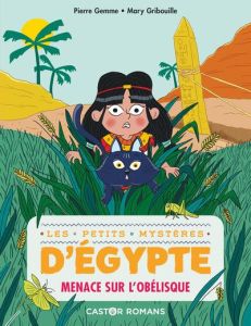 Les petits mystères d'Egypte Tome 3 : Menace sur l'obélisque - Gemme Pierre - Gribouille Mary