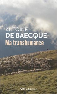 Ma transhumance. Carnet de routo - Baecque Antoine de