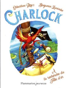 Charlock Tome 5 : A la recherche du Tikki d'or - Perez Sébastien - Lacombe Benjamin