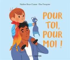 Pour toi, pour moi ! Petit castor - Brun-Cosme Nadine - Fouquier Elsa