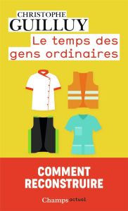 Le temps des gens ordinaires - Guilluy Christophe