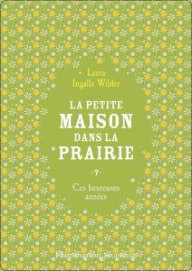 La Petite maison dans la prairie Tome 7 : Ces heureuses années - Ingalls Wilder Laura - Jeanmaire Marie-Agnès