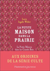 La Petite maison dans la prairie : La petite maison dans les grands bois - Ingalls Wilder Laura