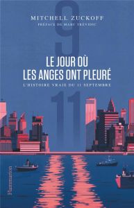 Le jour où les anges ont pleuré. L'histoire vraie du 11 septembre - Zuckoff Mitchell - Trévidic Marc