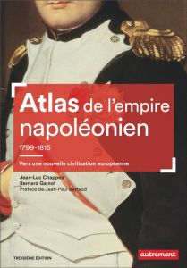 Atlas de l'empire napoléonien, 1799-1815. Vers une nouvelle civilisation européenne, 3e édition - Chappey Jean-Luc - Gainot Bernard - Bertaud J.-P.