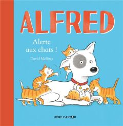 Alfred. Alerte aux chats ! - Melling David - Delarbre Alice