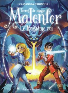 Malenfer Tome 8 : Le troisième roi - O'Donnell Cassandra - Fleury Jérémie