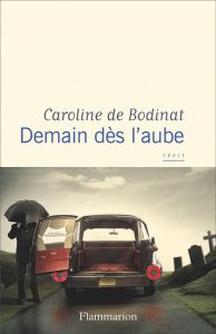 Demain dès l'aube - Bodinat Caroline de