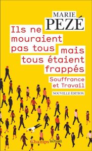 Ils ne mouraient pas tous mais tous étaient frappés. Souffrance et travail - Pezé Marie