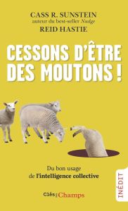 Cessons d'être des moutons ! Du bon usage de l'intelligence collective - Hastie Reid - Sunstein Cass R. - Deschamps Pascale