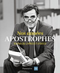 Nos années Apostrophes. 50 ans de livres et d'idées - Clerc Emmanuel - Vallet Laurent - Trapenard August