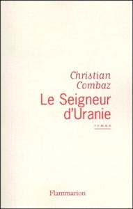 Le seigneur d'Uranie - Combaz Christian