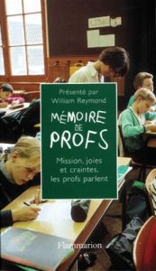 MEMOIRE DE PROFS. Mission, joies et craintes... les profs parlent - Reymond William