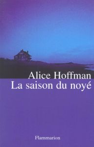 La saison du noyé - Hoffman Alice